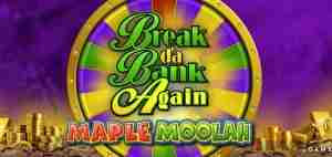 Break Da Bank Again Maple Moolah