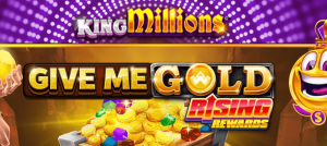 Give Me Gold Rising Rewards King Millions